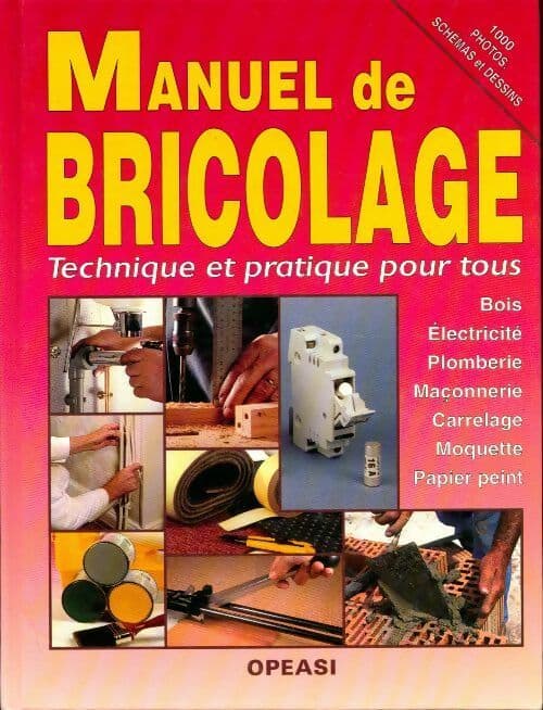 Manuel de bricolage. Technique et pratique pour tous. Bois, électricité, plomberie, maçonnerie, carrelage,moquette, papier peint - Collectif